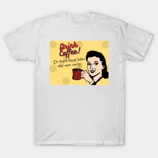 Drink Coffee! T-Shirt